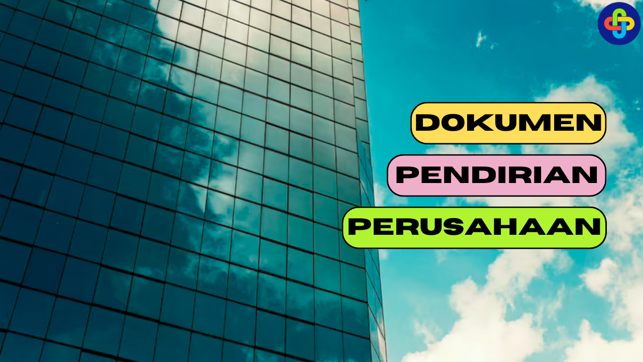 5 Jenis Dokumen yang Perlu Disiapkan dalam Pendirian Perusahaan