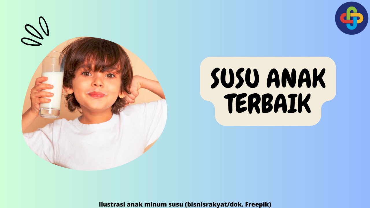 8 Susu Anak Terbaik untuk Perkembangan Buah Hati