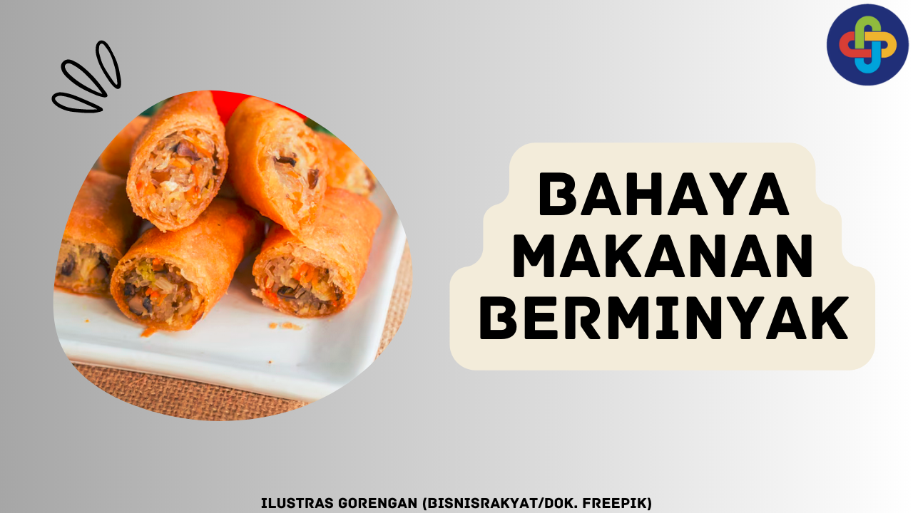 Waspada, 8 Bahaya Makanan Berminyak bagi Kesehatan