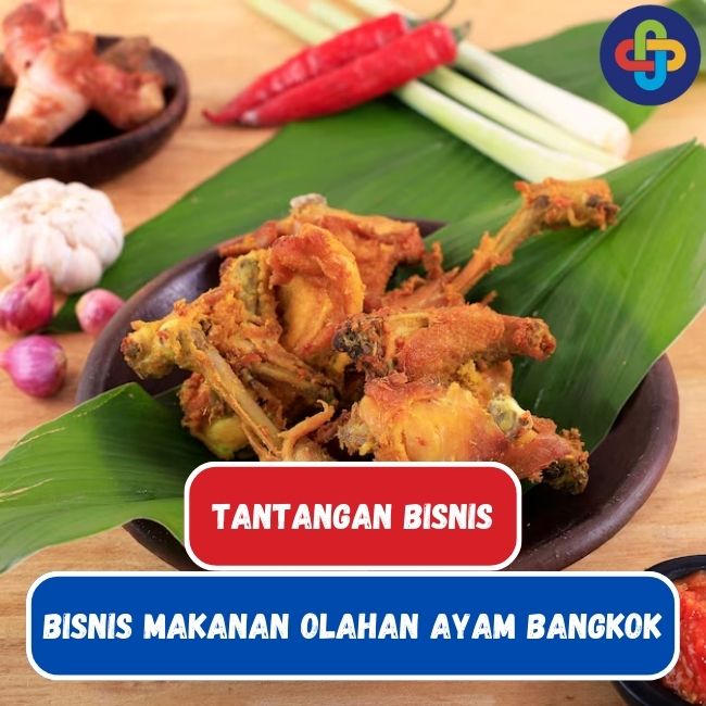 7 Tantangan Bisnis dalam Mengolah Ayam Bangkok